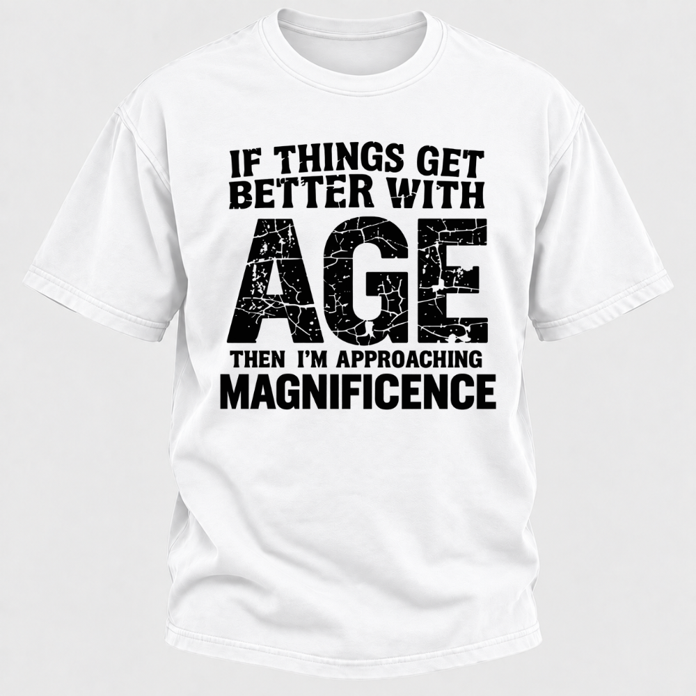 If Things Get Better With Age Then I'm Approaching Magnificence Funny Aging Vintage Graphic T-Shirt