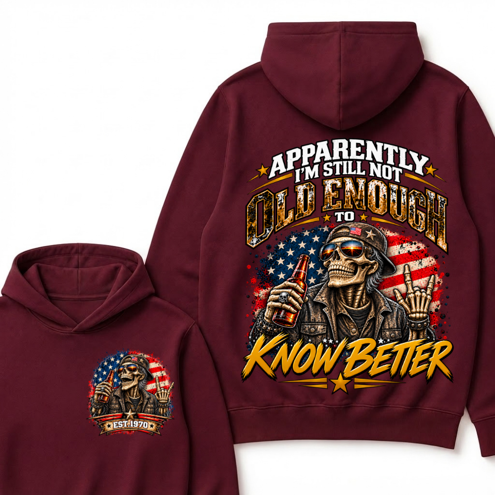 Est Year Hoodie |Apparently I'm Still Not Old Enough To Know Better