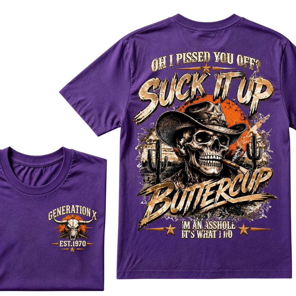 Generation X Cowboy Skull T-Shirt, Oh I Pissed You Off Suck It Up Buttercup Western Desert Gen X EST.Year Sarcastic Graphic Tee