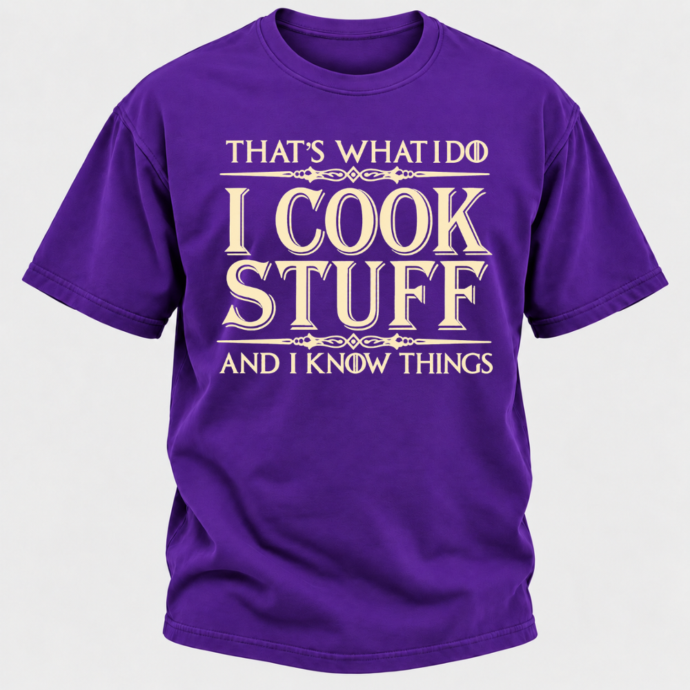 That's What I Do I Cook Stuff And I Know Things T-Shirt