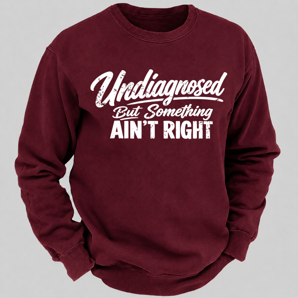 Undiagnosed But Something Ain't Right Funny Graphic Sweatshirt