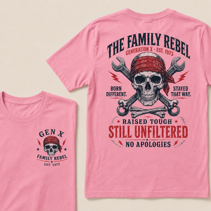 The Family Rebel Generation X Born Different Stayed That Way Raised Tough Still Unfiltered No Apologies Custom Est.Year T-Shirt
