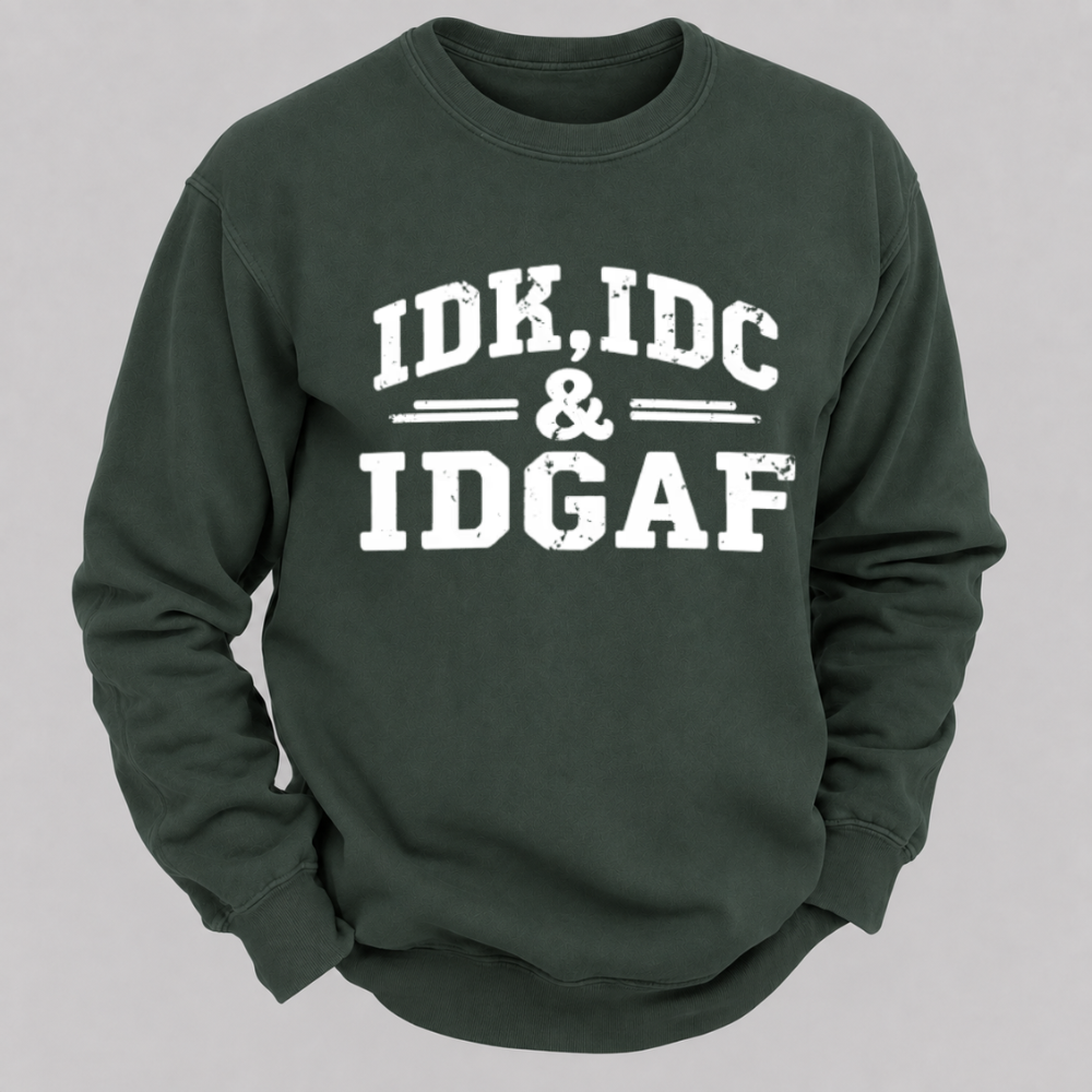 IDK, IDC & IDGAF – Distressed Bold Typography Sweatshirts
