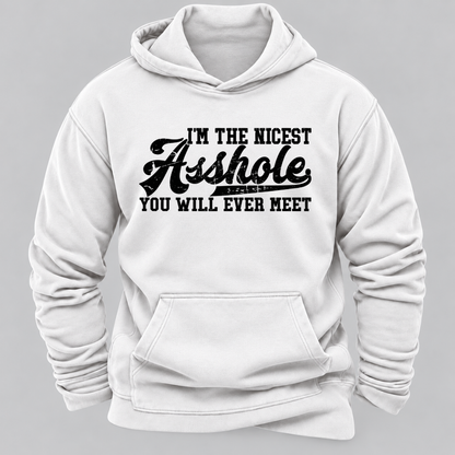 I'm The Nicest Asshole You'll Ever Meet Hoodies