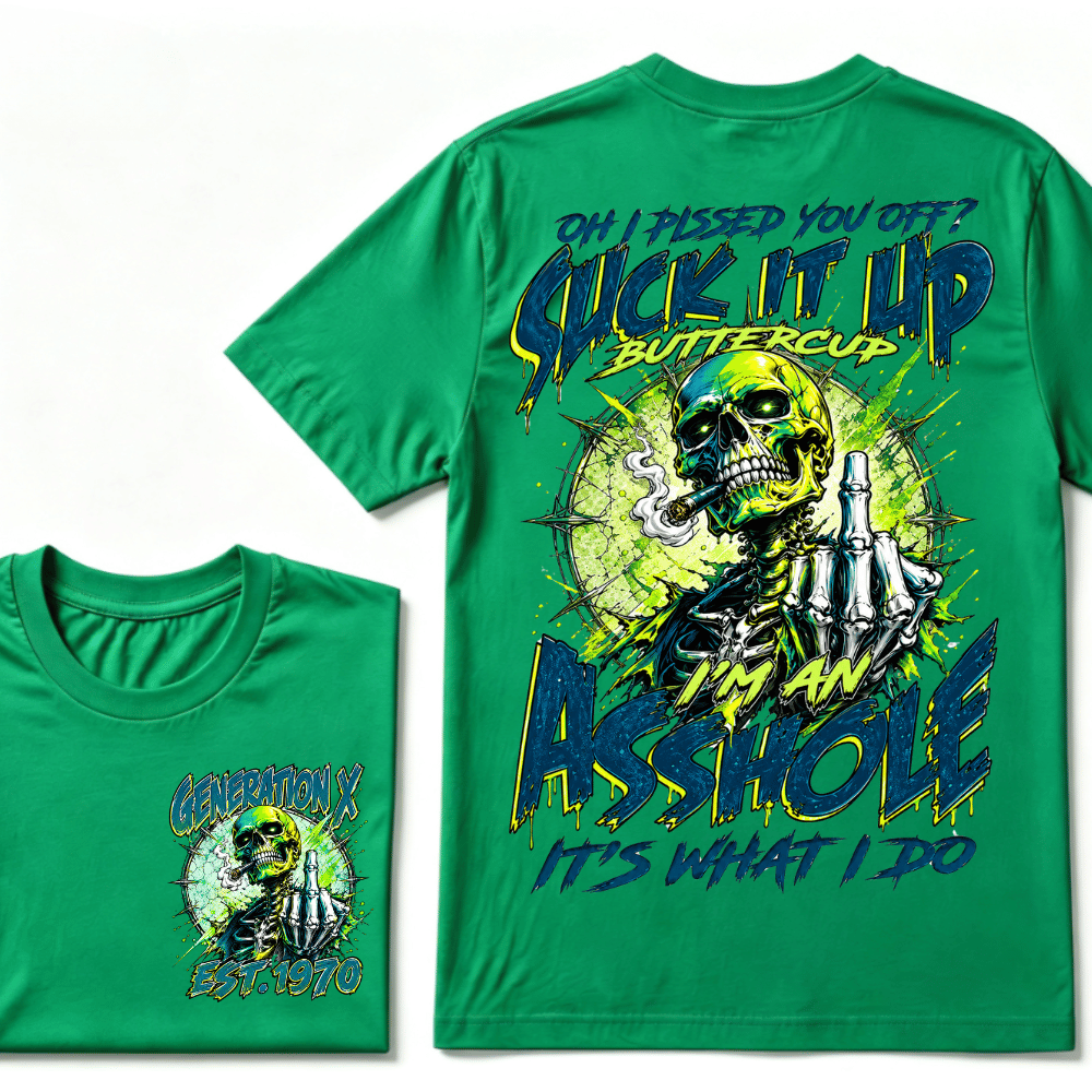 Oh I Pissed You Off Suck it Up Buttercup Im an Asshole Generation X EST.Year T-Shirt