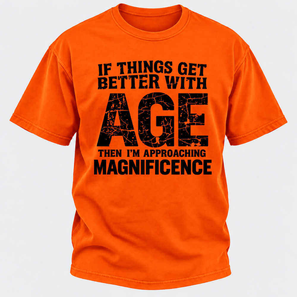 If Things Get Better With Age Then I'm Approaching Magnificence Funny Aging Vintage Graphic T-Shirt