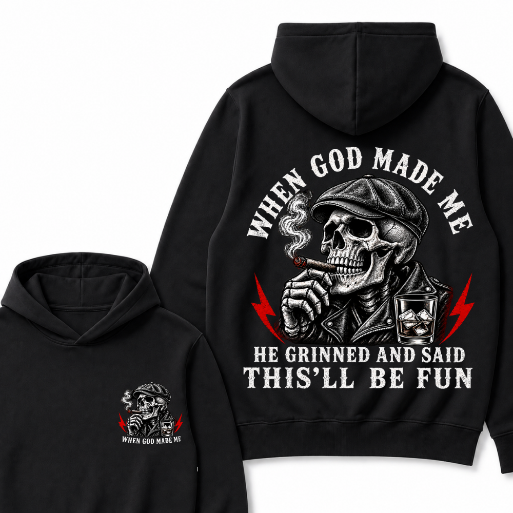 When God Made Me He Grinned And Said "This‘ll Be Fun"  Hoodie
