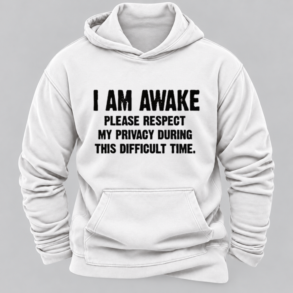 I Am Awake Please Respect My Privacy During This Difficult Time Funny Sarcastic Hoodie