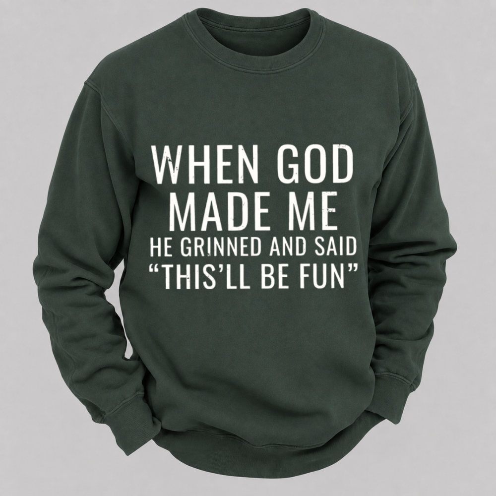 When God Made Me He Grinned And Said This'll Be Fun Graphic Sweatshirts