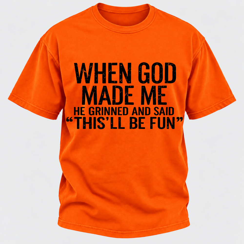 When God Made Me He Grinned and Said funny Sarcastic Saying T-Shirt