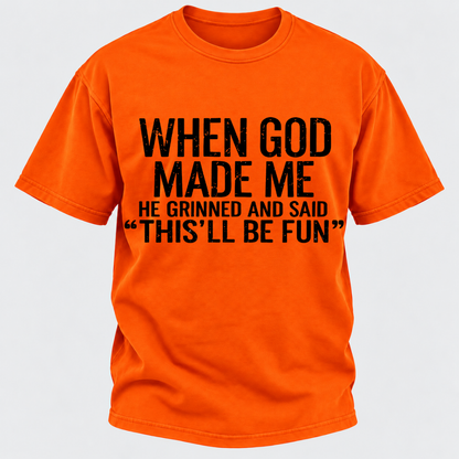 When God Made Me He Grinned and Said funny Sarcastic Saying T-Shirt