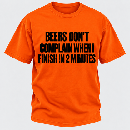Beers Don't Complain When I Finish In 2 Minutes T-Shirt