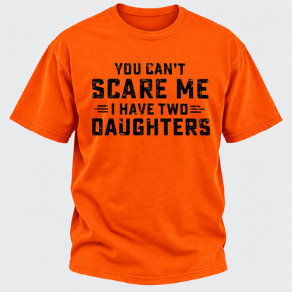 You Can't Scare Me I Have Two Daughters Funny Dad Life Father's Day Graphic T-Shirt