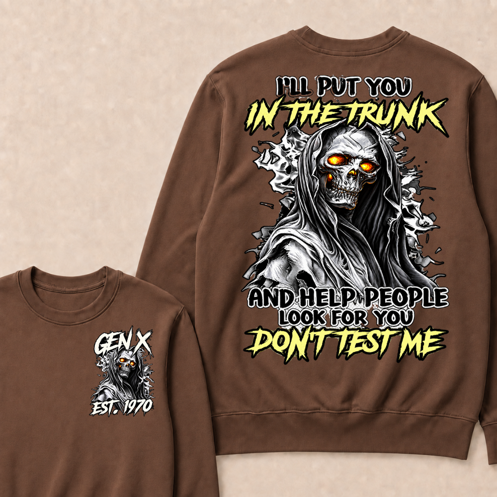I Will Put You In The Trunk And Help People Look For You Don't Test Me Sweatshirts