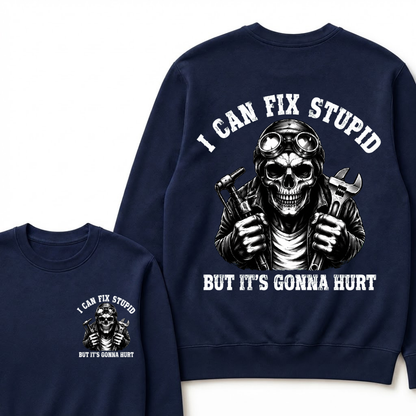 I Can Fix Stupid But It's Gonna Hurt Sweatshirts