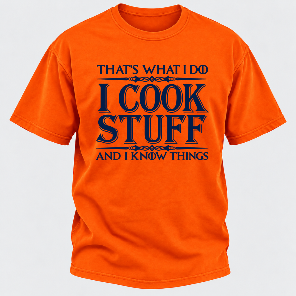 That's What I Do I Cook Stuff And I Know Things T-Shirt
