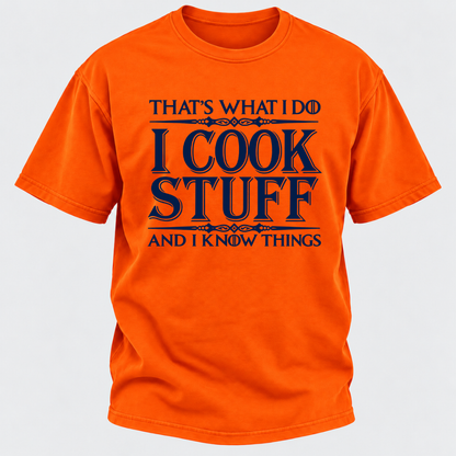 That's What I Do I Cook Stuff And I Know Things T-Shirt