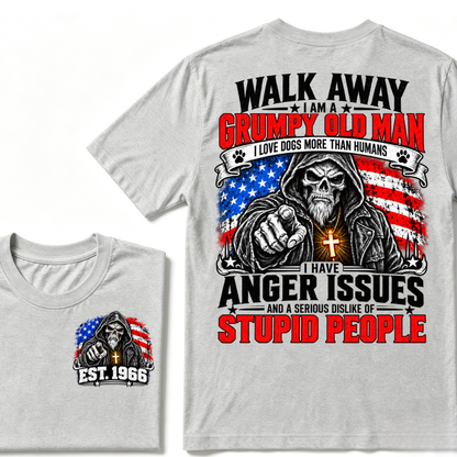 WALK AWAY I AM A GRUMPY OLD MAN I HAVE ANGER ISSUES AND A SERIOUS DISLIKE OF STUPID PEOPLE EST.Year Vintage Patriotic Tee