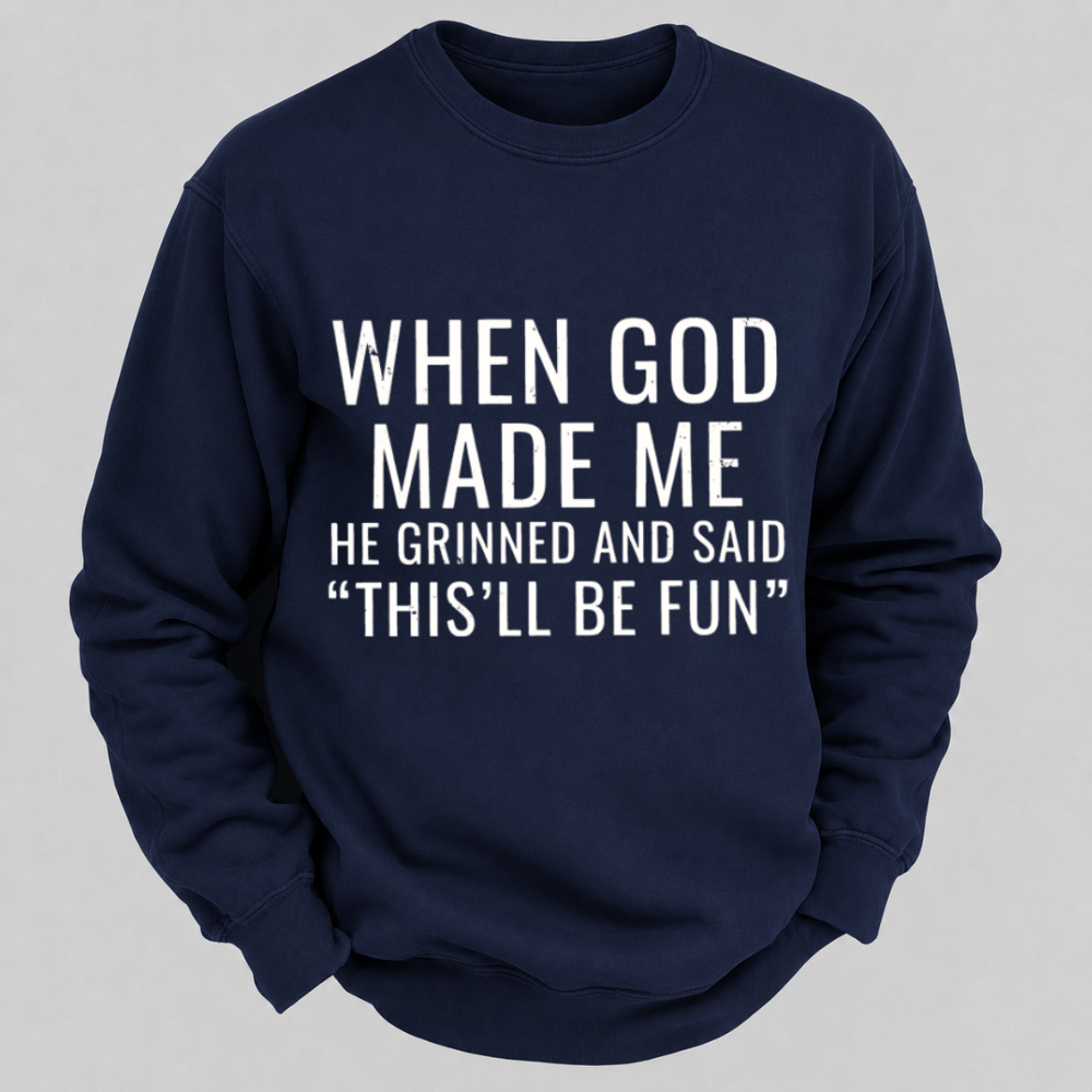 When God Made Me He Grinned And Said This'll Be Fun Graphic Sweatshirts