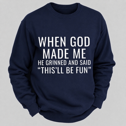 When God Made Me He Grinned And Said This'll Be Fun Graphic Sweatshirts