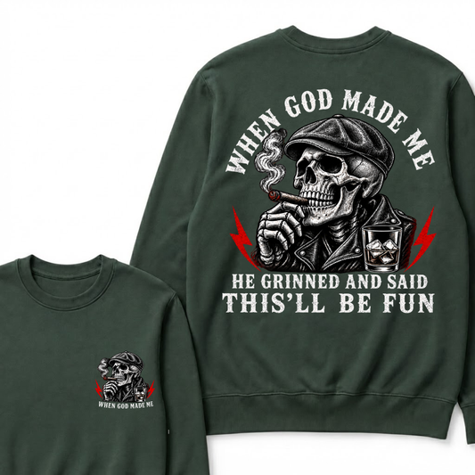 When God Made Me He Grinned And Said "This‘ll Be Fun" Sweatshirts
