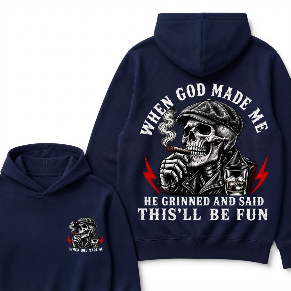 When God Made Me He Grinned And Said "This‘ll Be Fun"  Hoodie