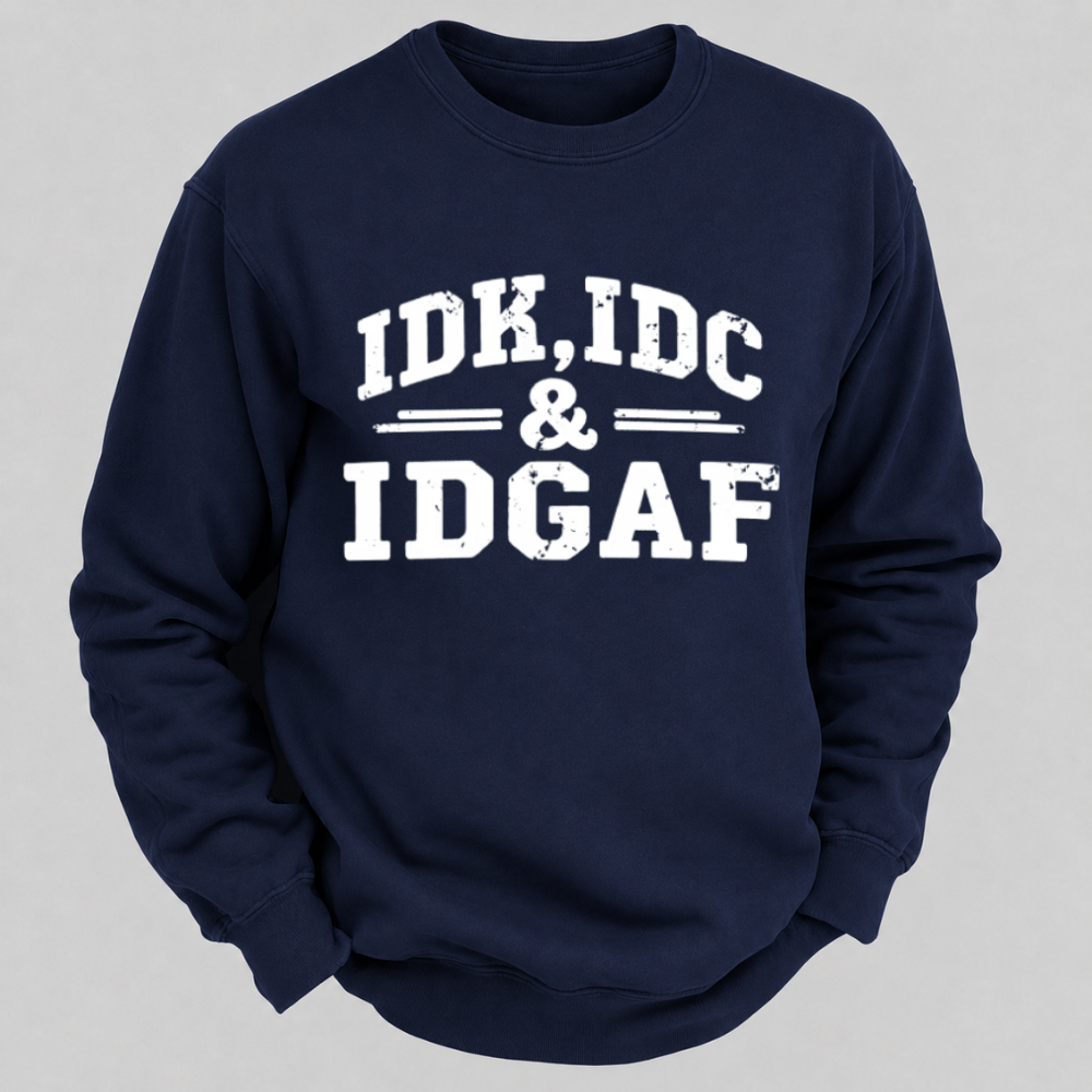 IDK, IDC & IDGAF – Distressed Bold Typography Sweatshirts