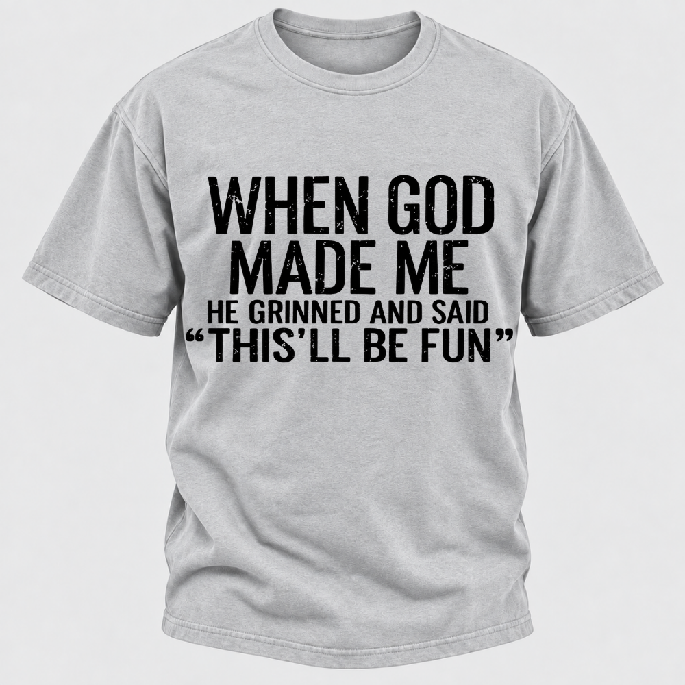 When God Made Me He Grinned and Said funny Sarcastic Saying T-Shirt