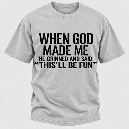 When God Made Me He Grinned and Said funny Sarcastic Saying T-Shirt