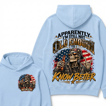 Est Year Hoodie |Apparently I'm Still Not Old Enough To Know Better