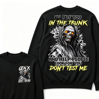 I Will Put You In The Trunk And Help People Look For You Don't Test Me Sweatshirts