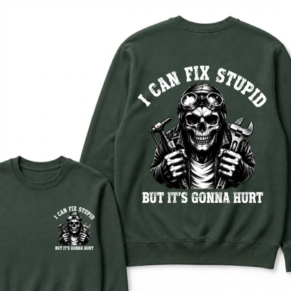 I Can Fix Stupid But It's Gonna Hurt Sweatshirts