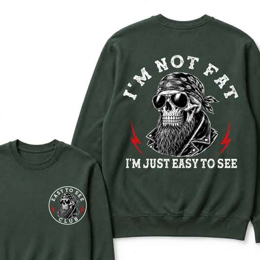 I'm Not Fat I'm Just Easy To See Funny Sweatshirts