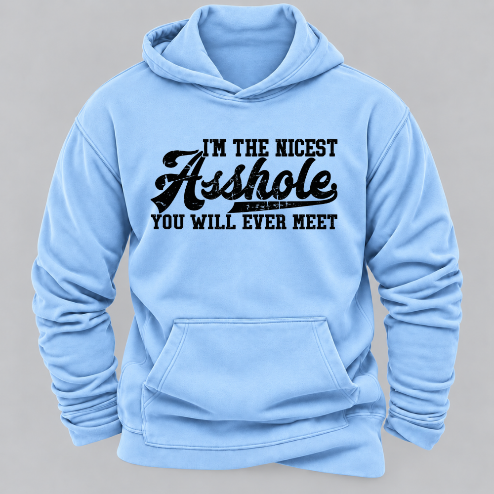 I'm The Nicest Asshole You'll Ever Meet Hoodies