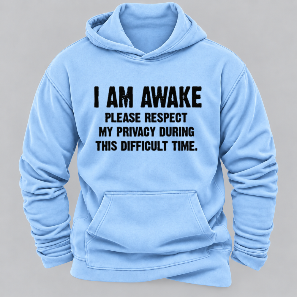I Am Awake Please Respect My Privacy During This Difficult Time Funny Sarcastic Hoodie