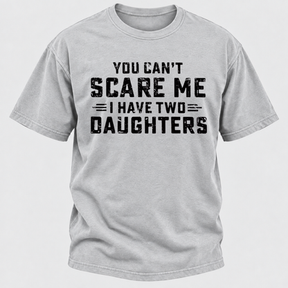 You Can't Scare Me I Have Two Daughters Funny Dad Life Father's Day Graphic T-Shirt