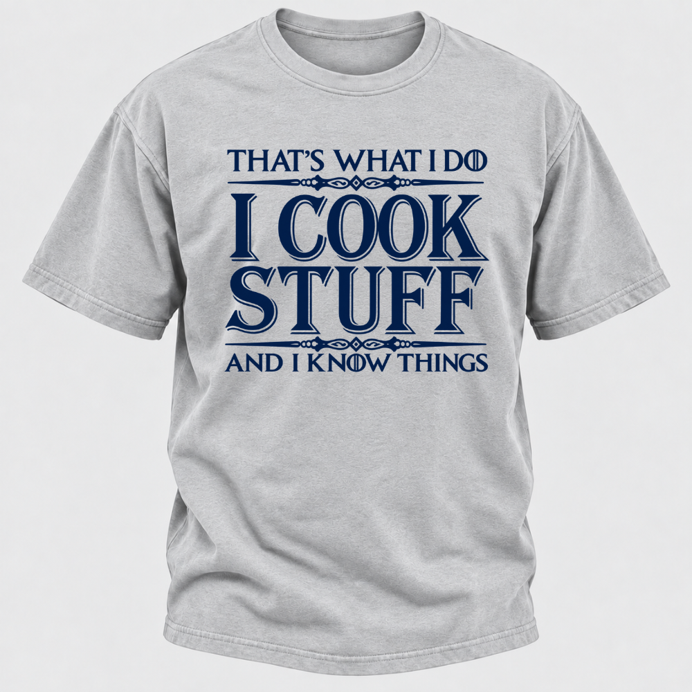 That's What I Do I Cook Stuff And I Know Things T-Shirt