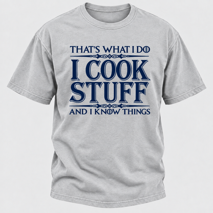 That's What I Do I Cook Stuff And I Know Things T-Shirt