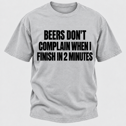Beers Don't Complain When I Finish In 2 Minutes T-Shirt