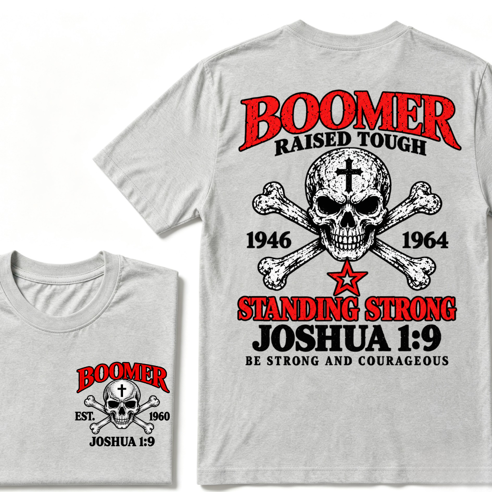 Boomer Raised Tough Standing Strong Joshua 1:9 Be Strong And Courageous 1946-1964 Skull Custom Est.Year T-Shirt