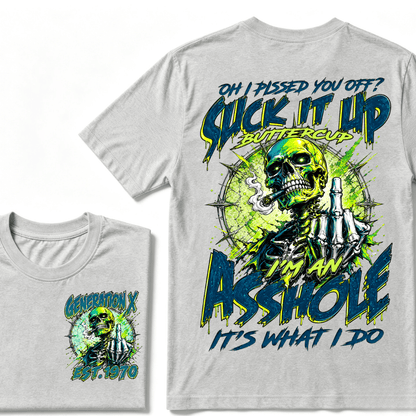 Oh I Pissed You Off Suck it Up Buttercup Im an Asshole Generation X EST.Year T-Shirt