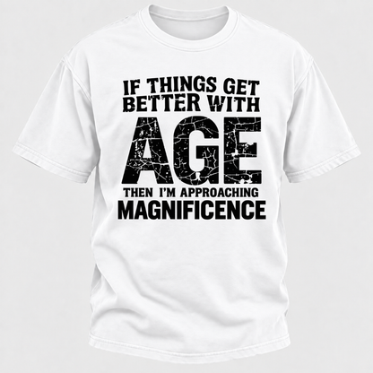 If Things Get Better With Age Then I'm Approaching Magnificence Funny Aging Vintage Graphic T-Shirt