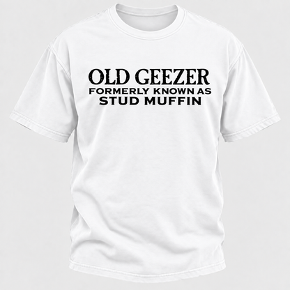 Men's Old Geezer Formerly Known As Stud Muffin T-shirt