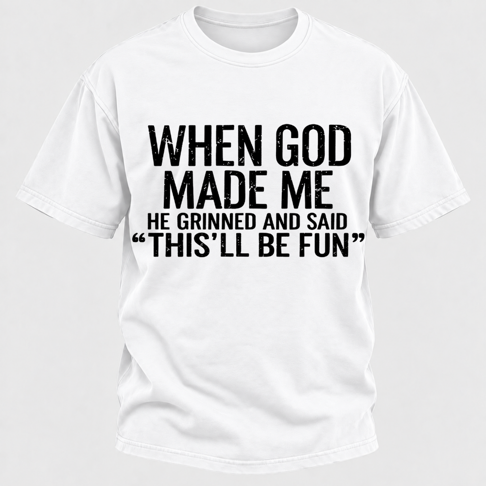When God Made Me He Grinned and Said funny Sarcastic Saying T-Shirt