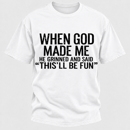 When God Made Me He Grinned and Said funny Sarcastic Saying T-Shirt