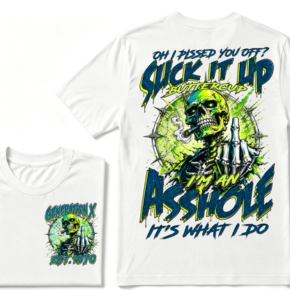 Oh I Pissed You Off Suck it Up Buttercup Im an Asshole Generation X EST.Year T-Shirt
