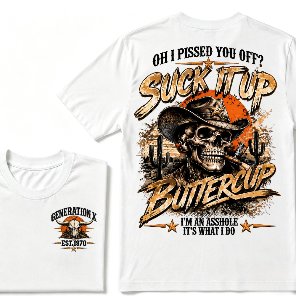 Generation X Cowboy Skull T-Shirt, Oh I Pissed You Off Suck It Up Buttercup Western Desert Gen X EST.Year Sarcastic Graphic Tee