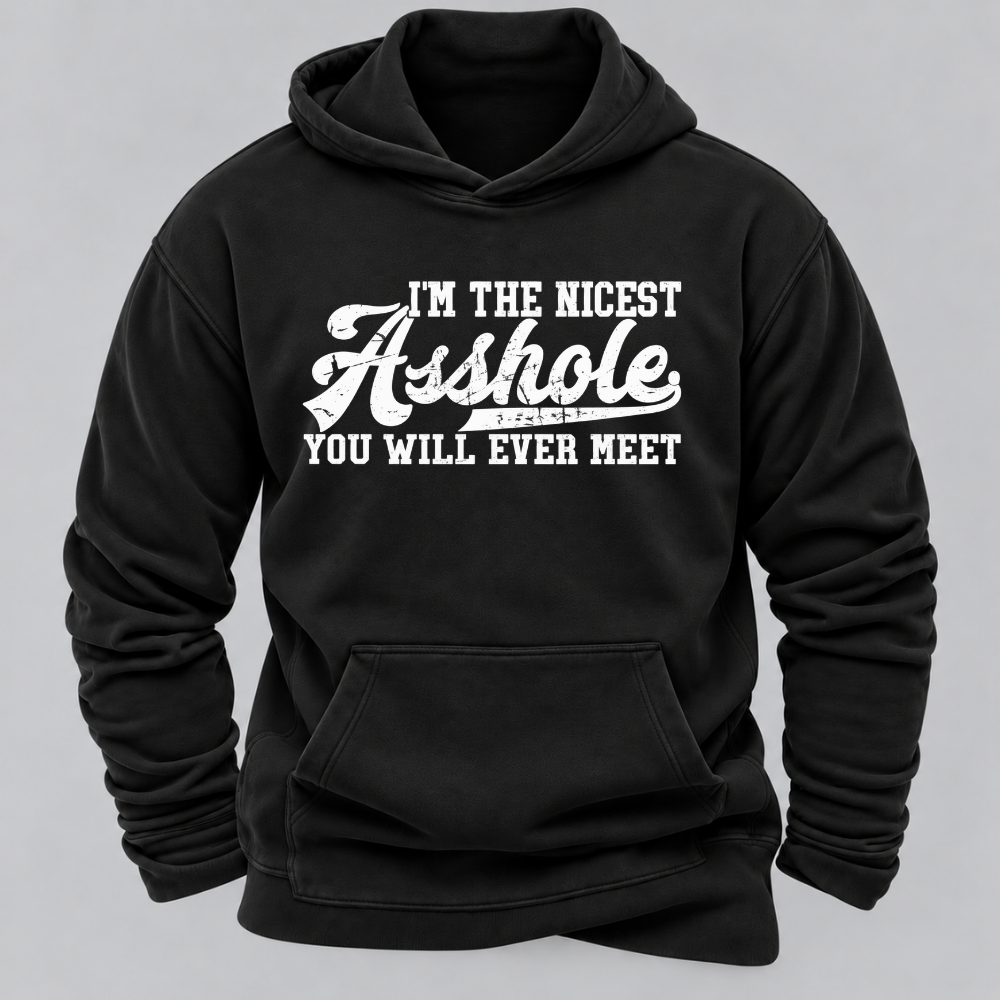 I'm The Nicest Asshole You'll Ever Meet Hoodies