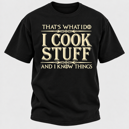 That's What I Do I Cook Stuff And I Know Things T-Shirt