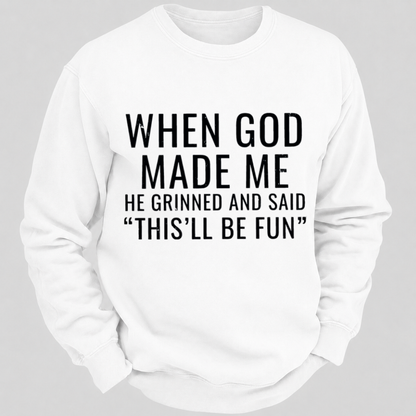 When God Made Me He Grinned And Said This'll Be Fun Graphic Sweatshirts